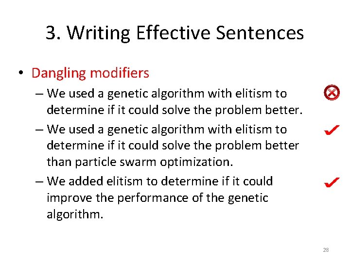 3. Writing Effective Sentences • Dangling modifiers – We used a genetic algorithm with