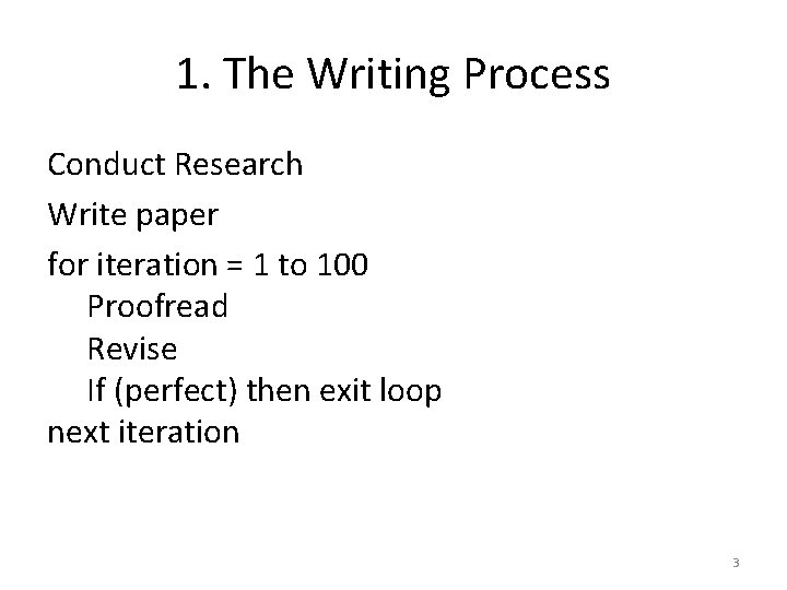 1. The Writing Process Conduct Research Write paper for iteration = 1 to 100