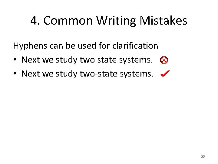 4. Common Writing Mistakes Hyphens can be used for clarification • Next we study