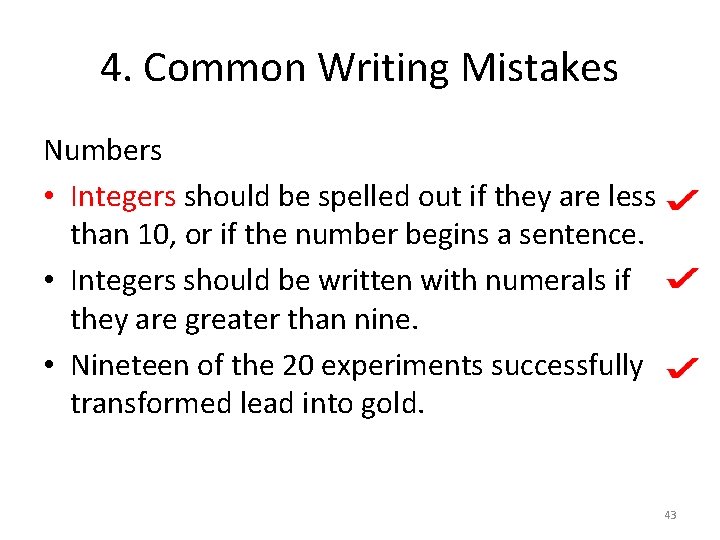 4. Common Writing Mistakes Numbers • Integers should be spelled out if they are