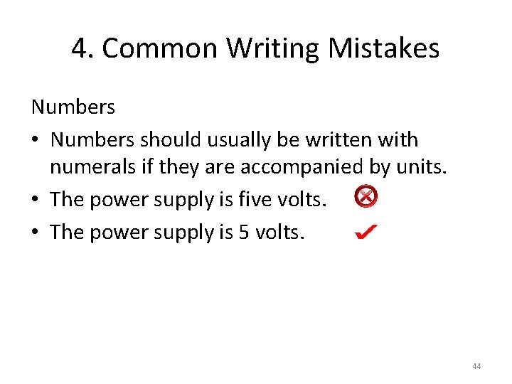 4. Common Writing Mistakes Numbers • Numbers should usually be written with numerals if