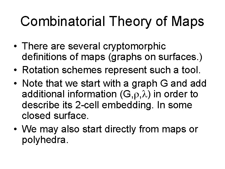 Combinatorial Theory of Maps • There are several cryptomorphic definitions of maps (graphs on