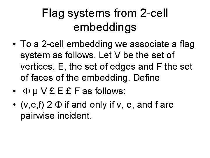 Flag systems from 2 -cell embeddings • To a 2 -cell embedding we associate