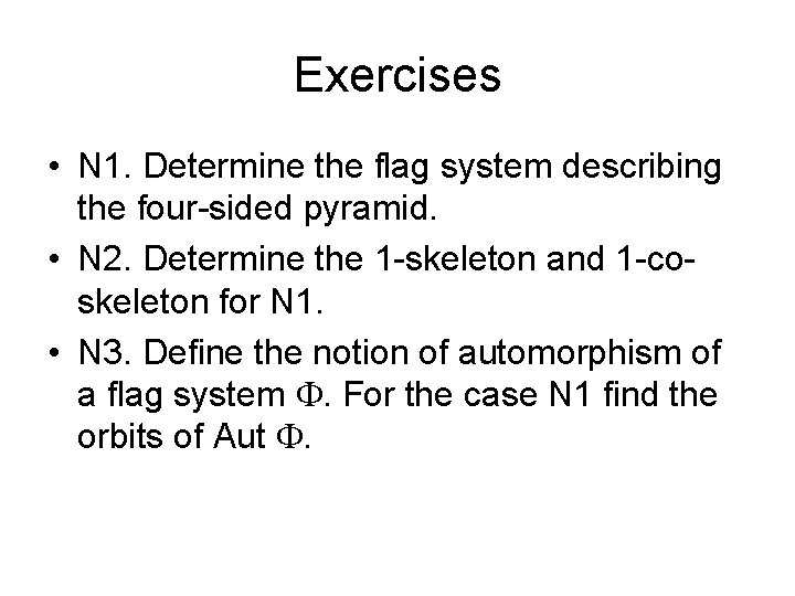 Exercises • N 1. Determine the flag system describing the four-sided pyramid. • N