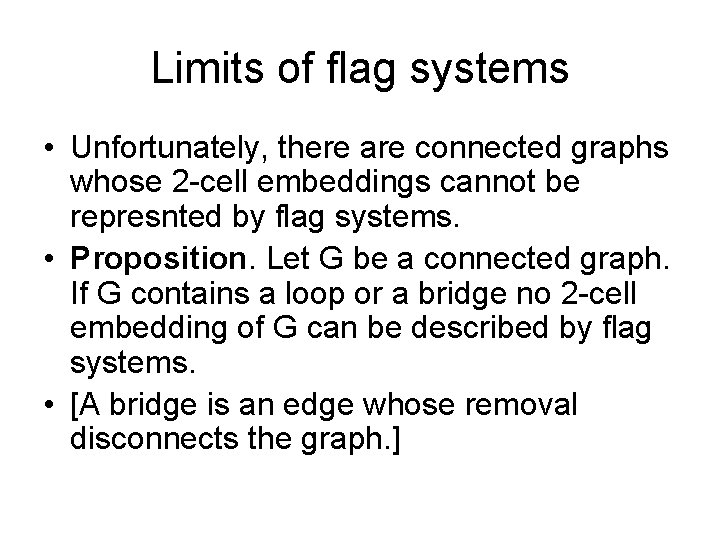 Limits of flag systems • Unfortunately, there are connected graphs whose 2 -cell embeddings