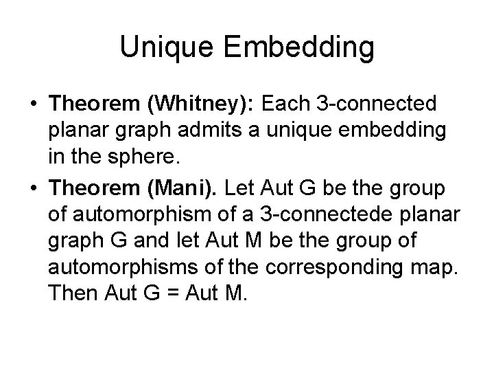 Unique Embedding • Theorem (Whitney): Each 3 -connected planar graph admits a unique embedding