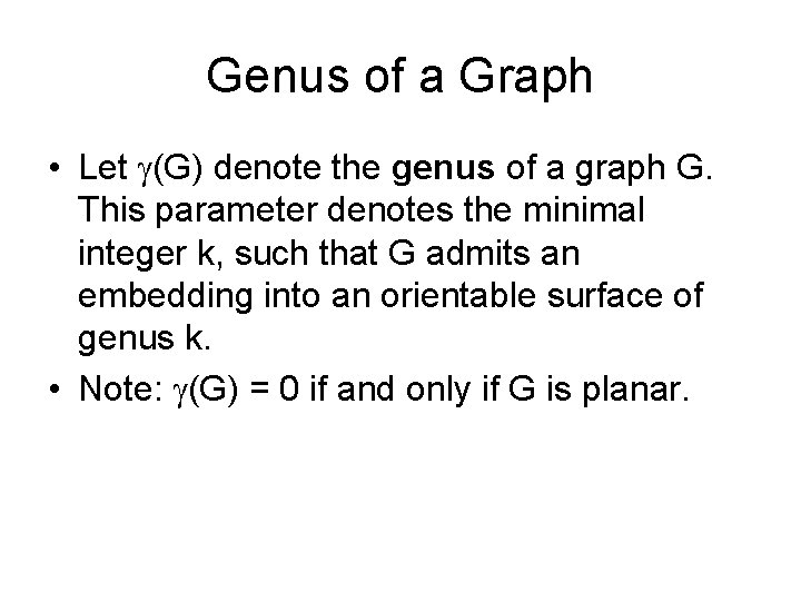 Genus of a Graph • Let (G) denote the genus of a graph G.