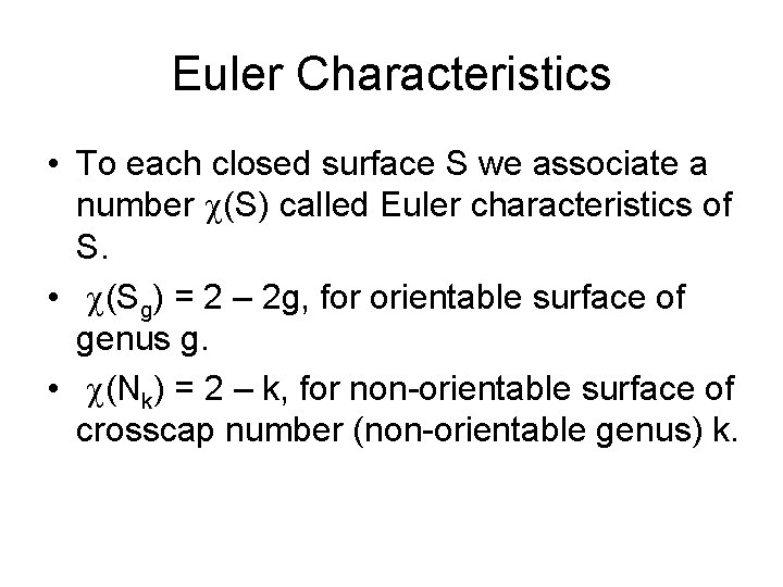 Euler Characteristics • To each closed surface S we associate a number (S) called