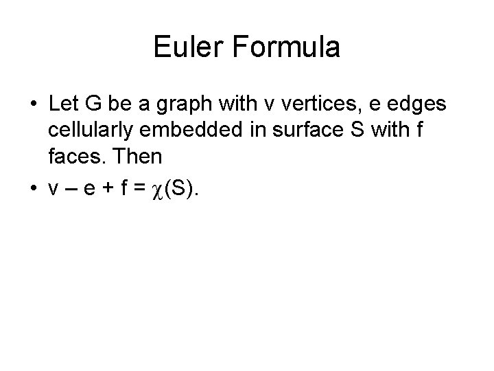 Euler Formula • Let G be a graph with v vertices, e edges cellularly