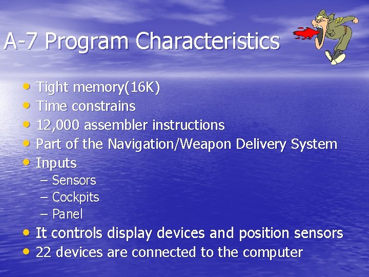 A-7 Program Characteristics • Tight memory(16 K) • Time constrains • 12, 000 assembler