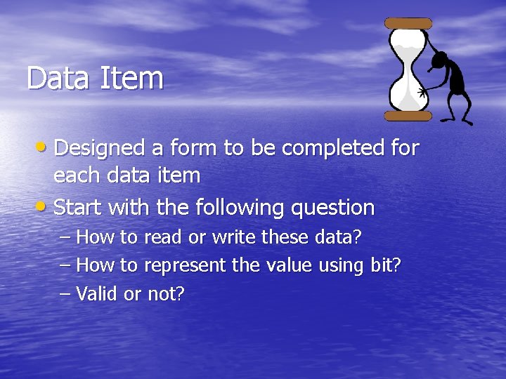 Data Item • Designed a form to be completed for each data item •