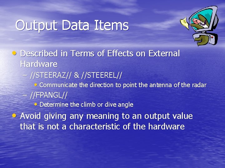 Output Data Items • Described in Terms of Effects on External Hardware – //STEERAZ//