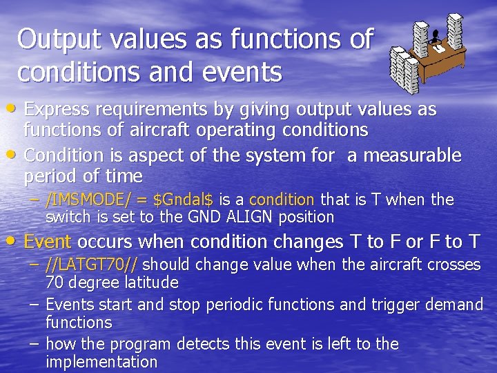 Output values as functions of conditions and events • Express requirements by giving output