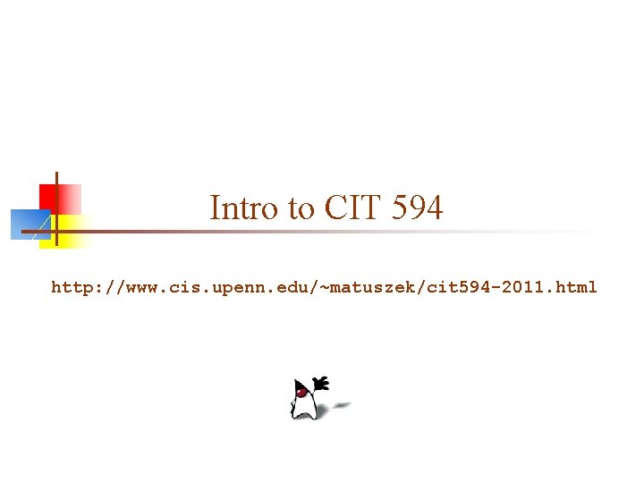 Intro to CIT 594 http: //www. cis. upenn. edu/~matuszek/cit 594 -2011. html 