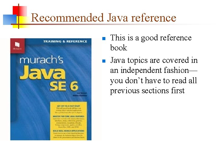 Recommended Java reference n n This is a good reference book Java topics are