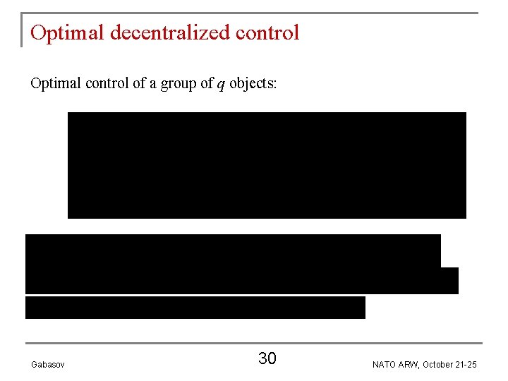 Optimal decentralized control Optimal control of a group of q objects: Gabasov 30 NATO