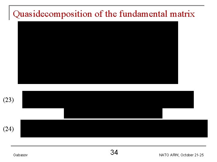 Quasidecomposition of the fundamental matrix (23) (24) Gabasov 34 NATO ARW, October 21 -25