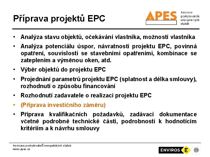 Příprava projektů EPC • Analýza stavu objektů, očekávání vlastníka, možností vlastníka • Analýza potenciálu