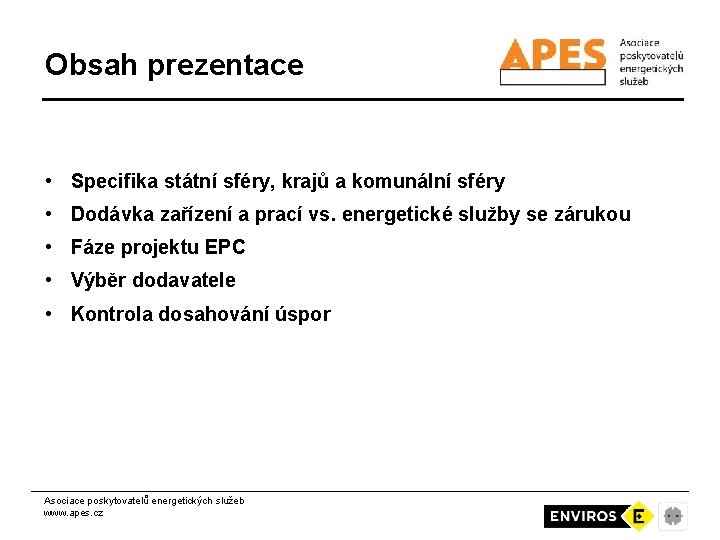 Obsah prezentace • Specifika státní sféry, krajů a komunální sféry • Dodávka zařízení a