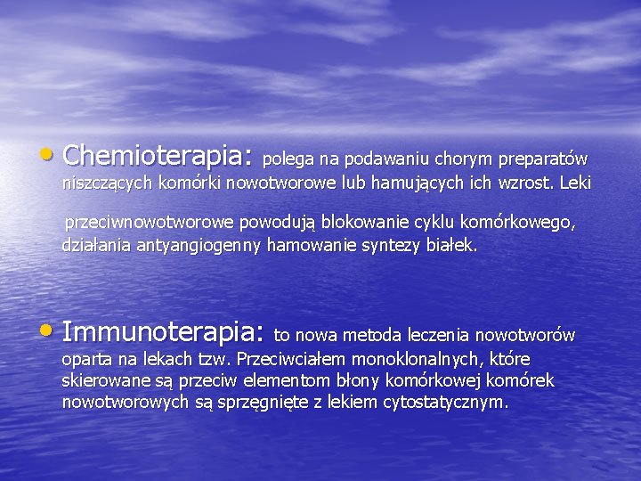  • Chemioterapia: polega na podawaniu chorym preparatów niszczących komórki nowotworowe lub hamujących ich