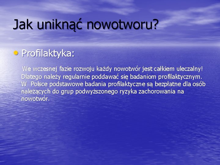 Jak uniknąć nowotworu? • Profilaktyka: We wczesnej fazie rozwoju każdy nowotwór jest całkiem uleczalny!