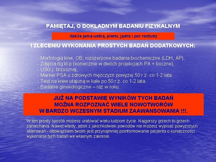 PAMIĘTAJ, O DOKŁADNYM BADANIU FIZYKALNYM (także jamę ustną, piersi, jądra i per rectum) I