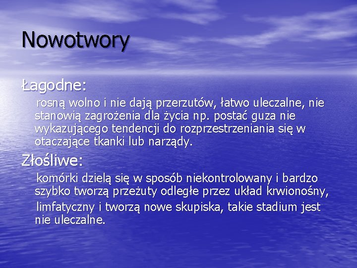 Nowotwory Łagodne: rosną wolno i nie dają przerzutów, łatwo uleczalne, nie stanowią zagrożenia dla