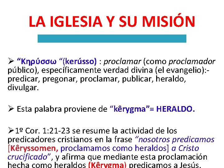 LA IGLESIA Y SU MISIÓN Ø “Κηρύσσω “(kerússo) : proclamar (como proclamador público), específicamente