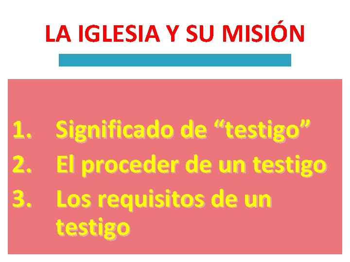 LA IGLESIA Y SU MISIÓN 1. 2. 3. Significado de “testigo” El proceder de