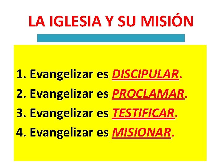 LA IGLESIA Y SU MISIÓN 1. Evangelizar es DISCIPULAR. 2. Evangelizar es PROCLAMAR. 3.