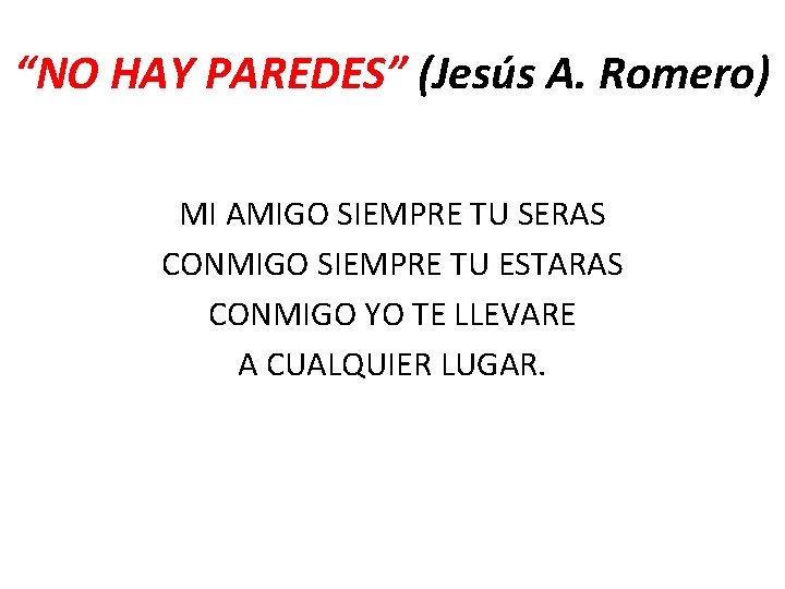 “NO HAY PAREDES” (Jesús A. Romero) MI AMIGO SIEMPRE TU SERAS CONMIGO SIEMPRE TU