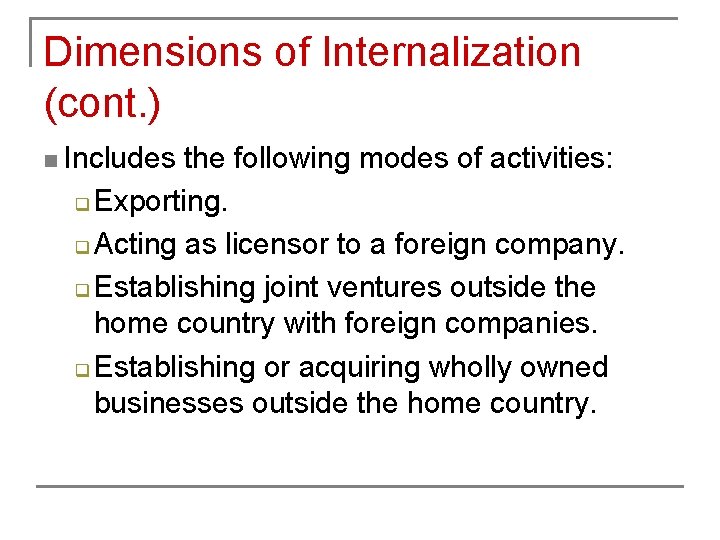 Dimensions of Internalization (cont. ) n Includes the following modes of activities: q Exporting.