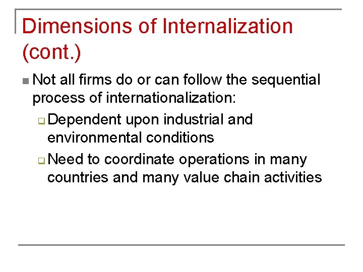 Dimensions of Internalization (cont. ) n Not all firms do or can follow the