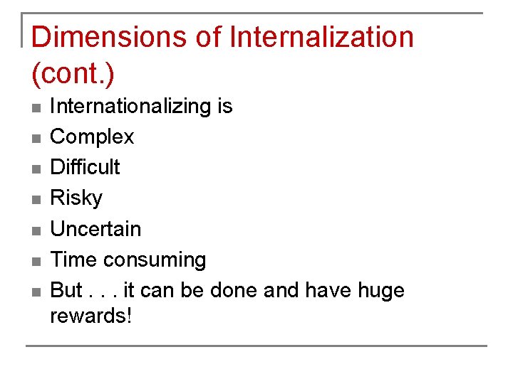Dimensions of Internalization (cont. ) n n n n Internationalizing is Complex Difficult Risky