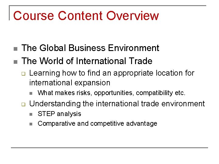 Course Content Overview n n The Global Business Environment The World of International Trade