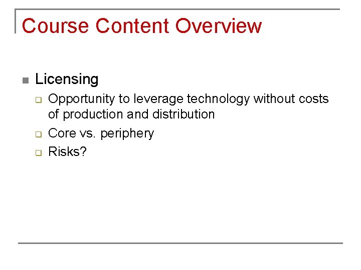 Course Content Overview n Licensing q q q Opportunity to leverage technology without costs