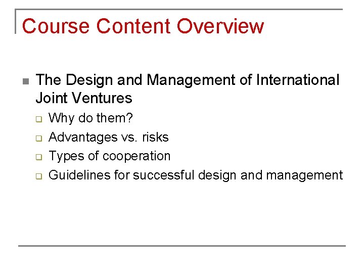 Course Content Overview n The Design and Management of International Joint Ventures q q