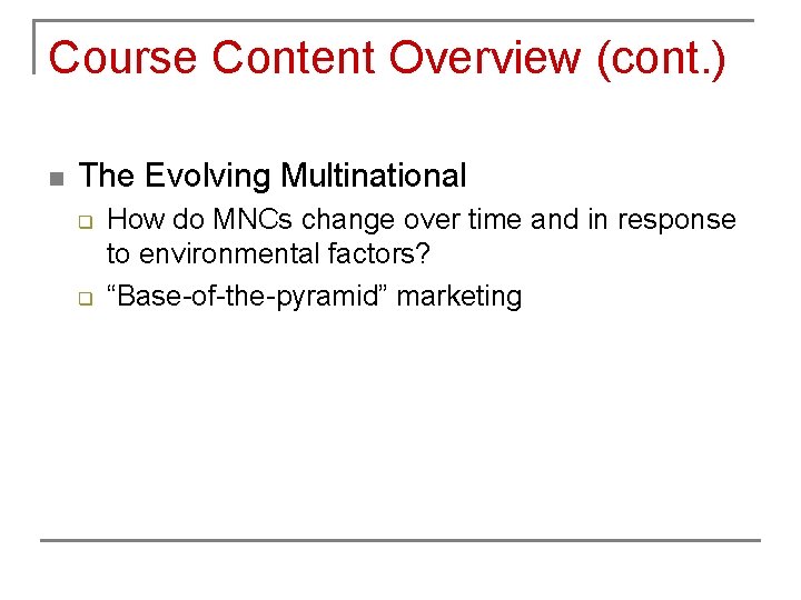 Course Content Overview (cont. ) n The Evolving Multinational q q How do MNCs