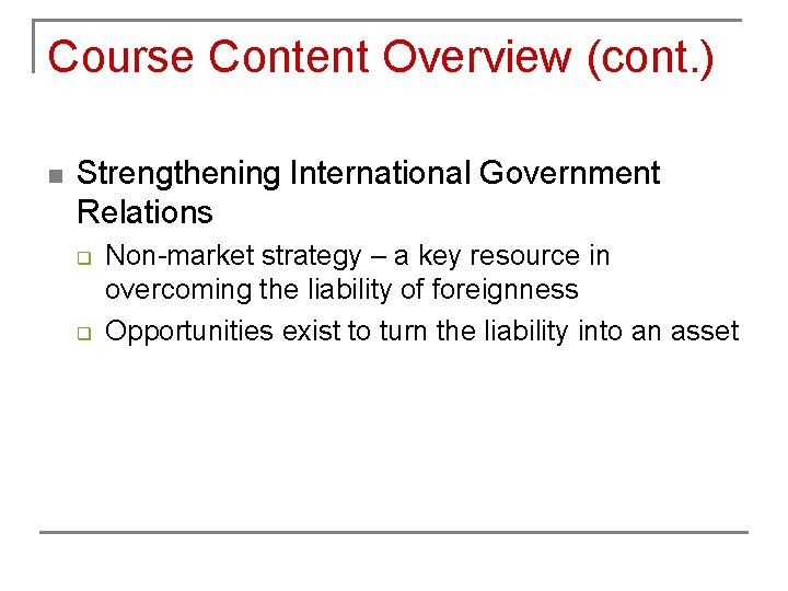 Course Content Overview (cont. ) n Strengthening International Government Relations q q Non-market strategy