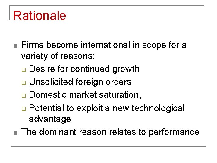 Rationale n n Firms become international in scope for a variety of reasons: q