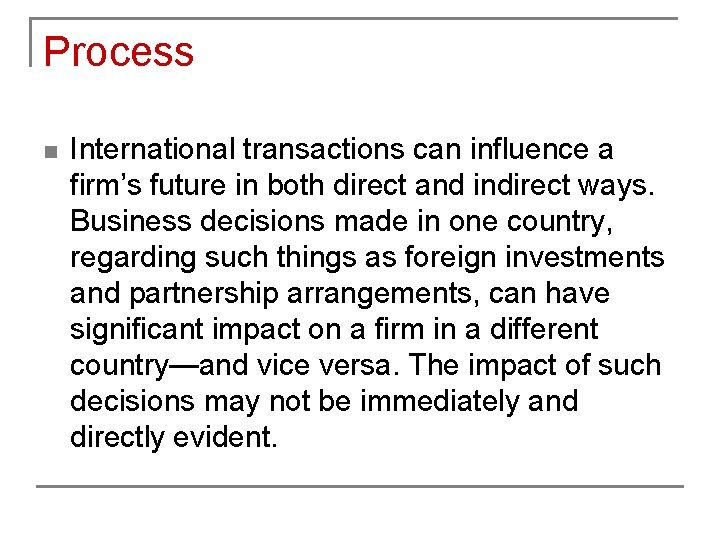 Process n International transactions can influence a firm’s future in both direct and indirect