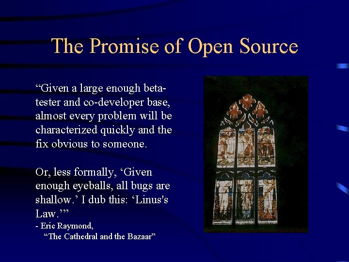 The Promise of Open Source “Given a large enough betatester and co-developer base, almost The Promise of Open Source “Given a large enough betatester and co-developer base, almost