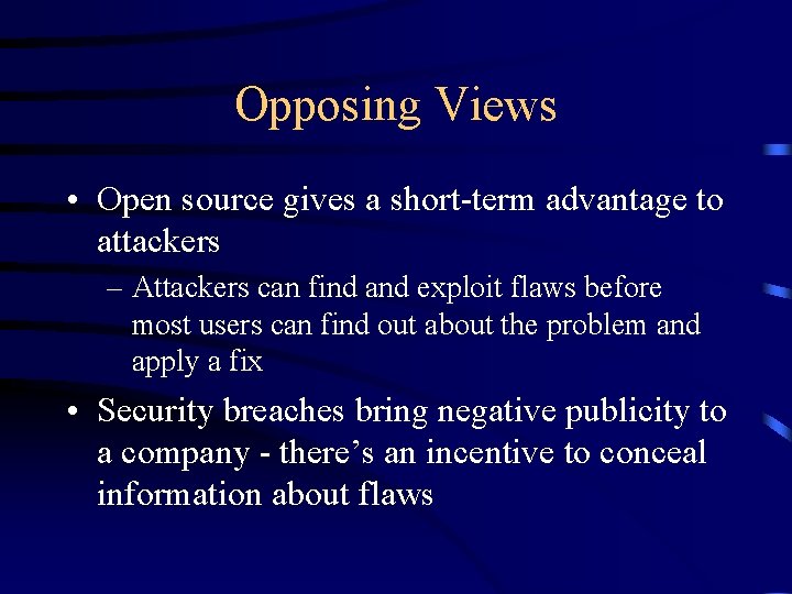 Opposing Views • Open source gives a short-term advantage to attackers – Attackers can Opposing Views • Open source gives a short-term advantage to attackers – Attackers can