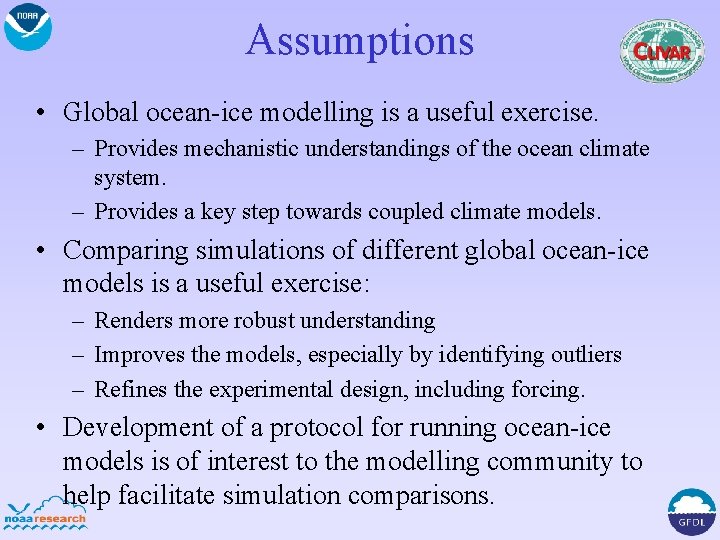 Assumptions • Global ocean-ice modelling is a useful exercise. – Provides mechanistic understandings of
