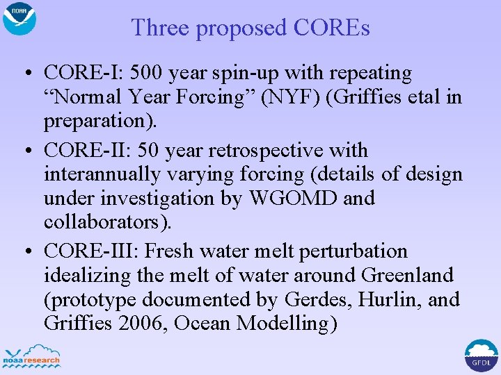Three proposed COREs • CORE-I: 500 year spin-up with repeating “Normal Year Forcing” (NYF)