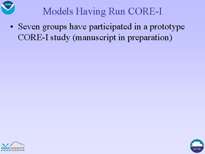 Models Having Run CORE-I • Seven groups have participated in a prototype CORE-I study