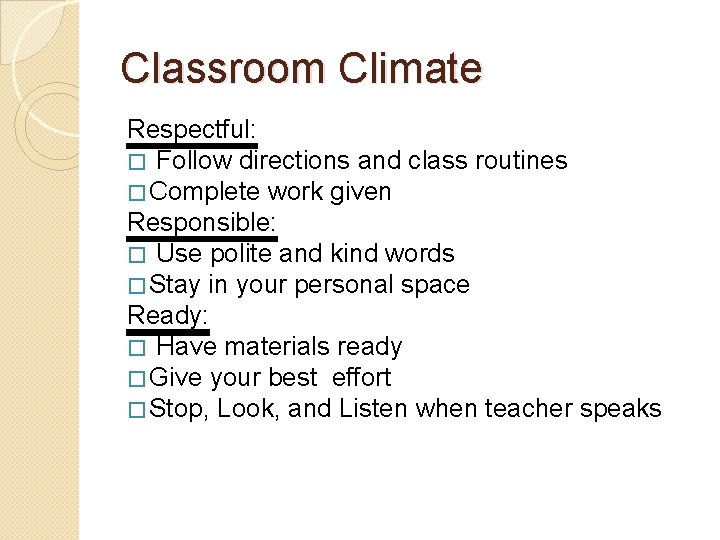 Classroom Climate Respectful: � Follow directions and class routines � Complete work given Responsible: