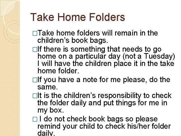 Take Home Folders �Take home folders will remain in the children’s book bags. �If