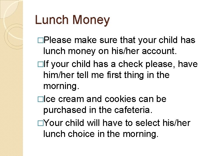 Lunch Money �Please make sure that your child has lunch money on his/her account.