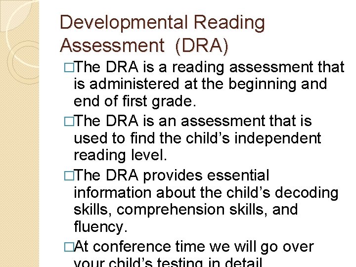 Developmental Reading Assessment (DRA) �The DRA is a reading assessment that is administered at